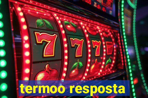 termoo resposta